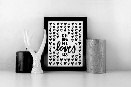 "Oh How He Loves Us" PRINT