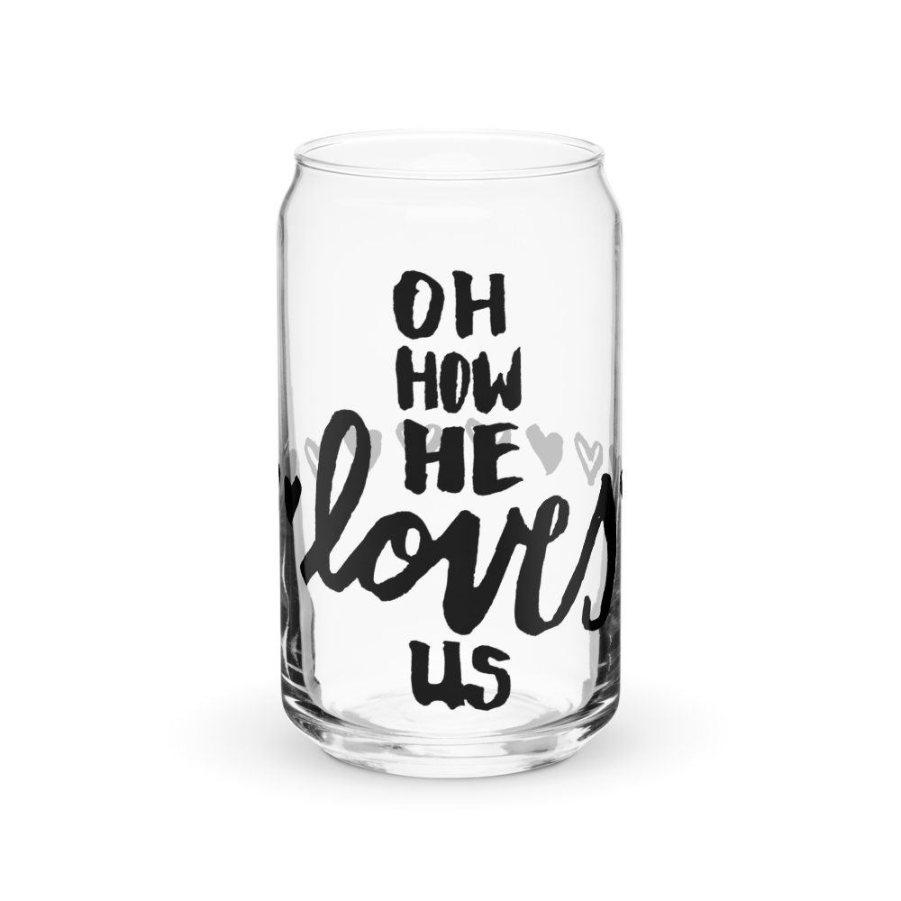 "Oh How He Loves Us" Can Glass
